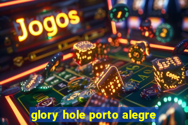 glory hole porto alegre